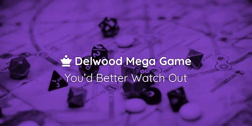 Delwood Mega Game: You'd Better Watch Out