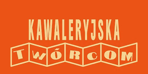 Kawaleryjska Tw\u00f3rcom!