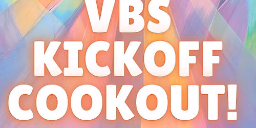 VBS Kickoff Cookout! \u271d\ufe0f\ud83c\udf2d\ud83c\udf54
