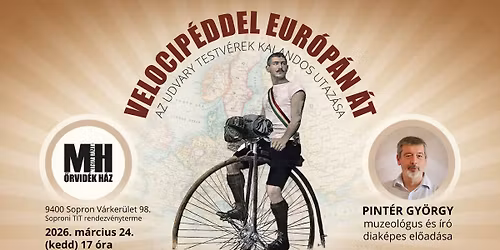 Velocip\u00e9ddel Eur\u00f3p\u00e1n \u00e1t: az Udvary testv\u00e9rek kalandos utaz\u00e1sa \u2013 Pint\u00e9r Gy\u00f6rgy diak\u00e9pes el\u0151ad\u00e1sa