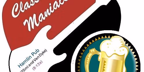 Classic Maniacs @ Hamlin Pub 25mi and Van Dyke