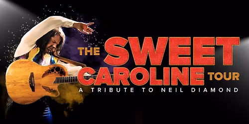 THE SWEET CAROLINE TOUR: A Tribute to Neil Diamond | SARATON THEATRE, GRAFTON