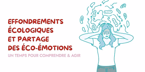 EFFONDREMENTS \u00c9COLOGIQUES & PARTAGE DES \u00c9CO-\u00c9MOTIONS : COMPRENDRE & AGIR !