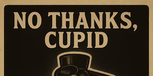 NO THANKS, CUPID EVENT