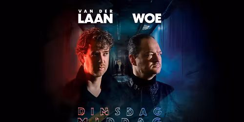 Van der Laan & Woe - Dinsdagmiddag