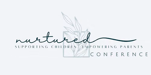 Nurtured: Supporting Children, Empowering Parents Conference