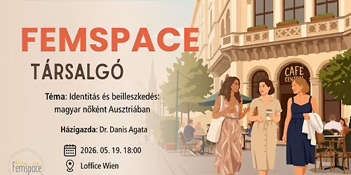 Femspace T\u00e1rsalg\u00f3 - Identit\u00e1s \u00e9s beilleszked\u00e9s: magyar n\u0151k\u00e9nt Ausztri\u00e1ban