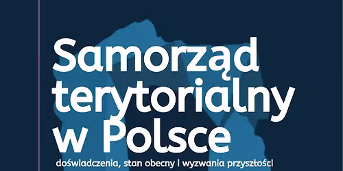 OKN \u201eSamorz\u0105d terytorialny w Polsce: do\u015bwiadczenia, stan obecny i wyzwania przysz\u0142o\u015bci\u201d