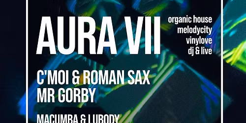 AURA VII w\/ C'moi + Roman Sax & Mr Gorby