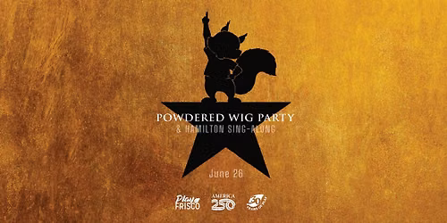 Powdered Wig Party & Hamilton Sing-along