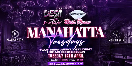 Manahatta Tuesdays: Hosted By Desii Motive x Desi Room || \u00a33.50 Drinks || Nottingham's Official Student Urban x Desi Session