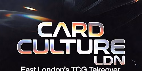 Card Culture LDN - East Londons TCG Takeover