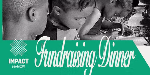Impact Uganda Fundraising Dinner - NEW DATE