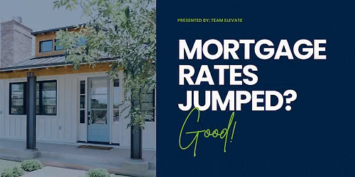 MORTGAGE RATES JUMPED. GOOD!?