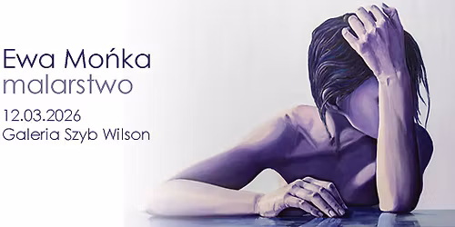 Wernisa\u017c wystawy malarstwa Ewy Mo\u0144ka