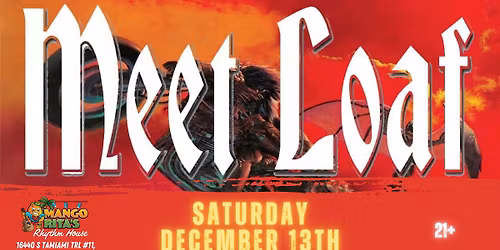 MEET LOAF - THE MEAT LOAF TRIBUTE BAND - SAT DEC 13 - DOORS 6PM