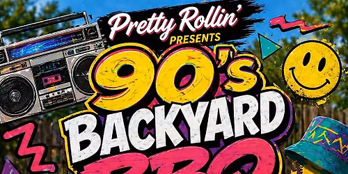 90's Backyard BBQ Presented by Pretty Rollin'