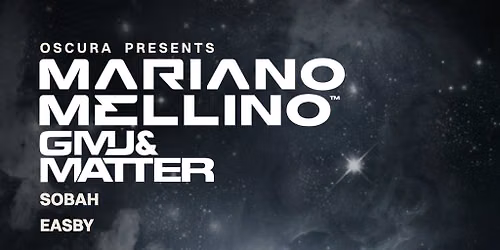 OSCURA Presents Mariano Mellino, GMJ and Matter B2B