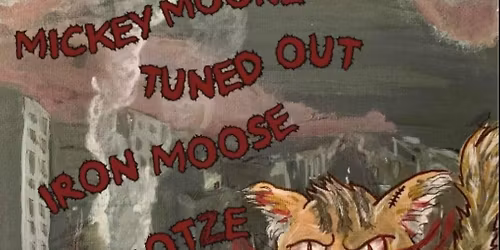 MICKEY MOONE \u25cf TUNED OUT \u25cf LAMMKOTZE \u25cf IRON MOOSE @ HIGH STREET BAR AND GRILL (625 DUNDAS ST)