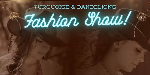 Turquoise & Dandelions Western Fashion Show