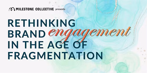 RETHINKING BRAND ENGAGEMENT IN THE AGE OF FRAGMENTATION