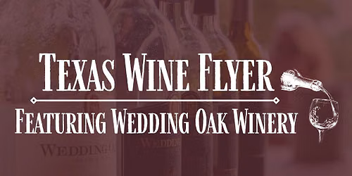 Texas Wine Flyer: Featuring Wedding Oak Winery 