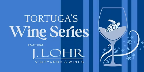 Tortuga's Wine Tasting featuring J. Lohr