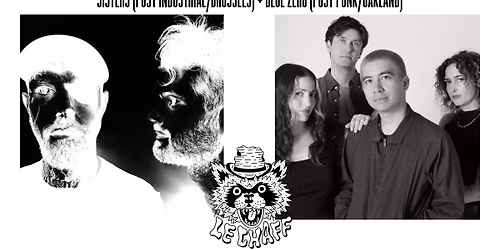 SYSTERS (POST INDUSTRIAL\/BRUSSELS) + BLUE ZERO (POST PUNK\/OAKLAND) 