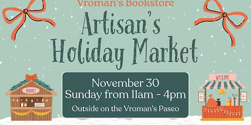 An Artisan’s Holiday Market on the Vroman’s Paseo (Weather Permitting)