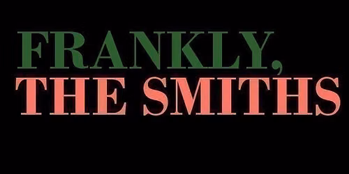 Frankly, The Smiths\/ Star &amp; Garter\/ Manchester\/ Saturday 30th January 2027