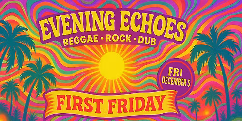 December First Friday with Evening Echoes!