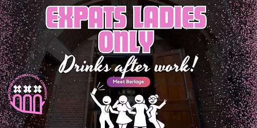 Expats Ladies Only: Drinks after work @Meet Berlage \ud83e\udd42\ud83d\udc84