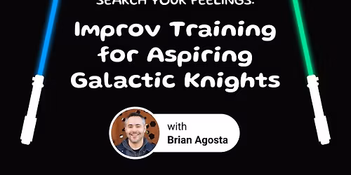 Search Your Feelings  Improv Training for Aspiring Galactic Knights w\/ Brian Agosta