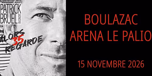 Patrick Bruel \u2022 15 novembre 2026 \u2022 Arena Le Palio P\u00e9rigord, Boulazac