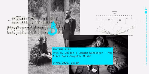 Yves B. Golden & Ludwig Wandinger \u2013 Mug + Alice Does Computer Music | Sonitus