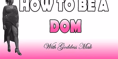 How To Be A Dom with Goddess Mak