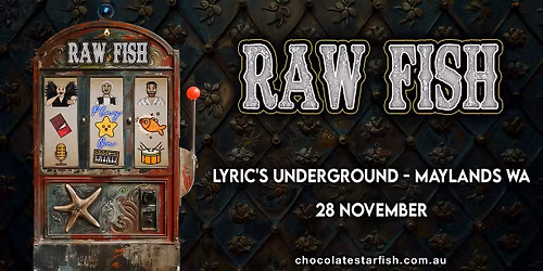 Maylands Raw Fish presented by Chocolate Starfish