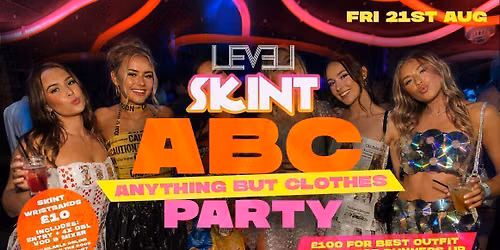 \ud83d\udeab\ud83d\udc5aSKINT: Anything But Clothes\ud83d\udc5a\ud83d\udeab @ Level Nightclub Bolton 