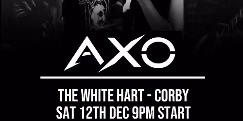 AXO @ The White Hart, Corby - LIVE MUSIC