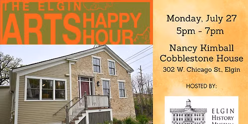 July Elgin Arts Happy Hour at Nancy Kimball Cobblestone House