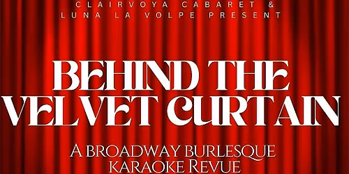 Behind The Velvet Curtain: A Broadway Burlesque Karaoke Revue