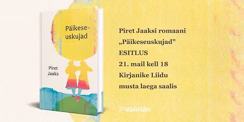 Piret Jaaksi uue romaani \u201eP\u00e4ikeseuskujad\u201d esitlus