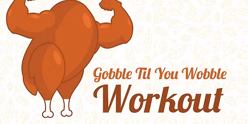 Gobble Till You Wobble Workout