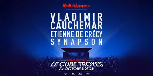 NUITS DE CHAMPAGNE 2026 : VLADIMIR CAUCHEMAR + ETIENNE DE CR\u00c9CY + SYNAPSON