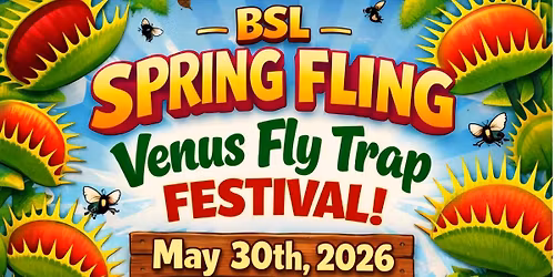 BSL Spring Fling: Venus Fly Trap Festival 