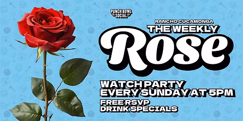 Rancho Cucamonga, CA - The Weekly Rose - Watch Party @ Punch Bowl Social