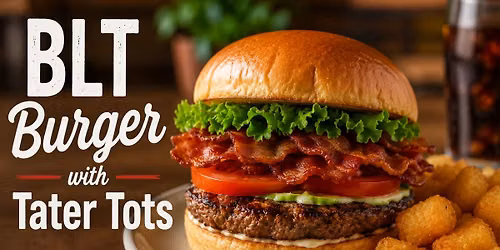 The Art of Cooking: Back To The Basics Cooking Class - BLT Burgers with Tater Tots