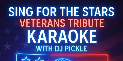 Sing for the Stars \u2014 Veterans Tribute Karaoke with DJ Pickle!