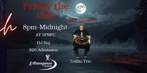Extravaganza Milonga \u2013 Friday the 13th Edition - Live Music- Trifilio Trio