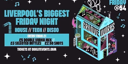 GROOVEWORKS \ud83e\ude85\ud83c\udfb6\ud83e\udea9 - LIVERPOOL'S BIGGEST FRIDAY NIGHT @ 54